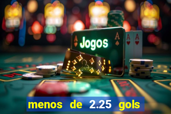 menos de 2.25 gols o que significa